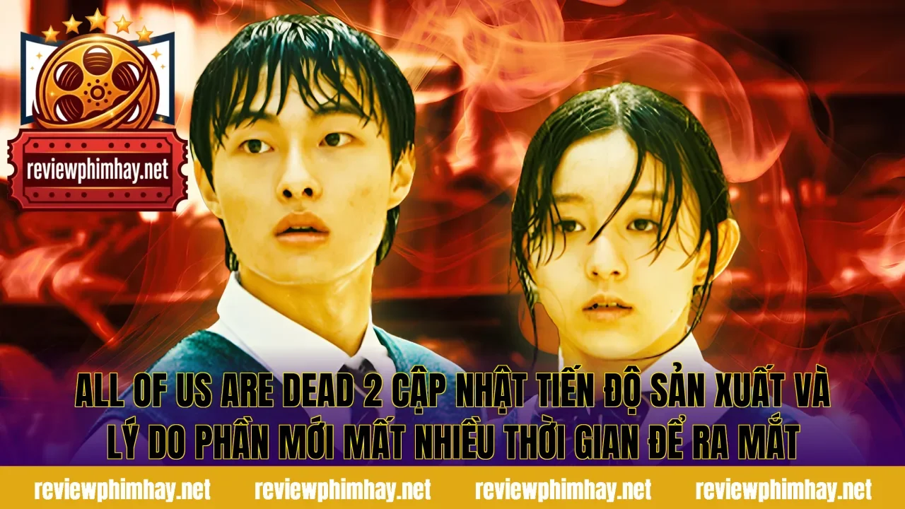 All Of Us Are Dead 2 cập nhật tiến độ sản xuất và lý do phần mới mất nhiều thời gian để ra mắt