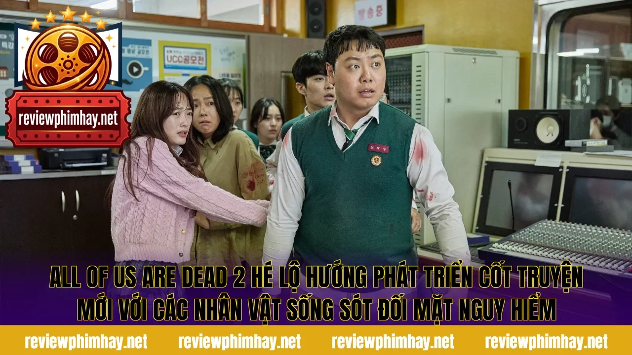 All Of Us Are Dead 2 hé lộ hướng phát triển cốt truyện mới với các nhân vật sống sót đối mặt nguy hiểm