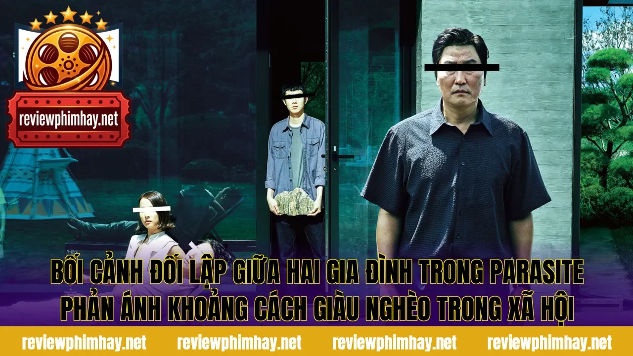 Bối cảnh đối lập giữa hai gia đình trong Parasite phản ánh khoảng cách giàu nghèo trong xã hội