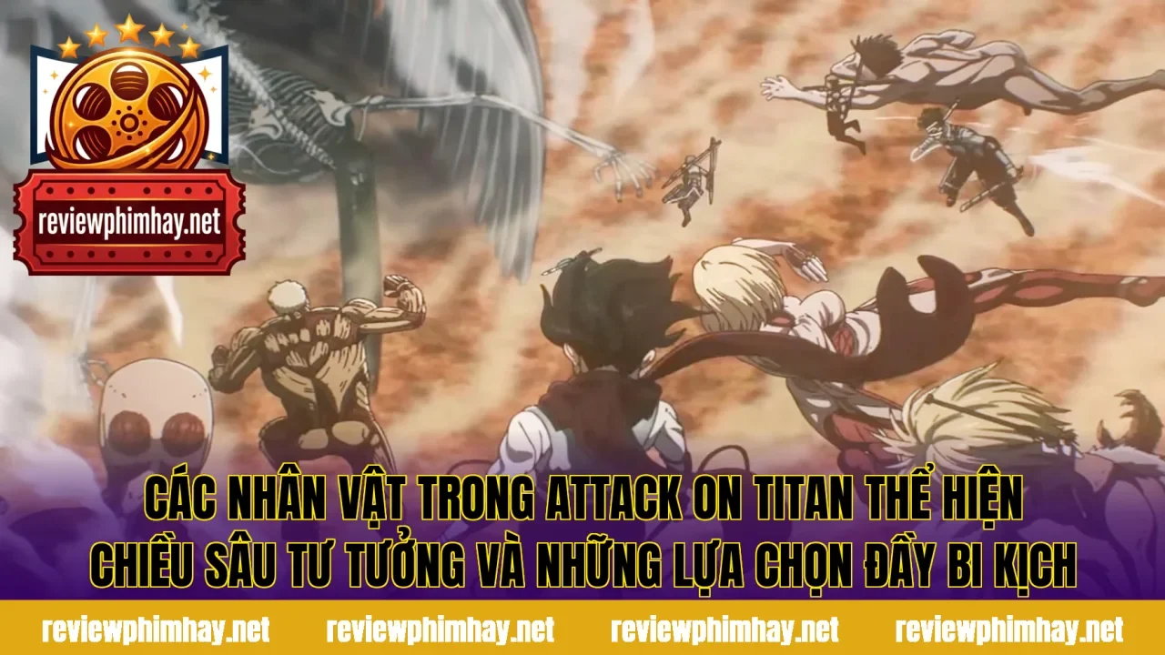 Các nhân vật trong Attack On Titan thể hiện chiều sâu tư tưởng và những lựa chọn đầy bi kịch