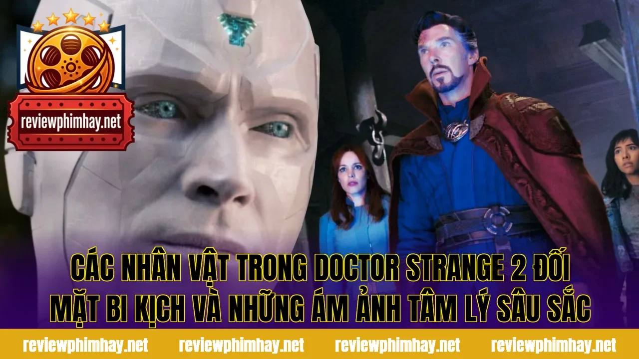Các nhân vật trong Doctor Strange 2 đối mặt bi kịch và những ám ảnh tâm lý sâu sắc