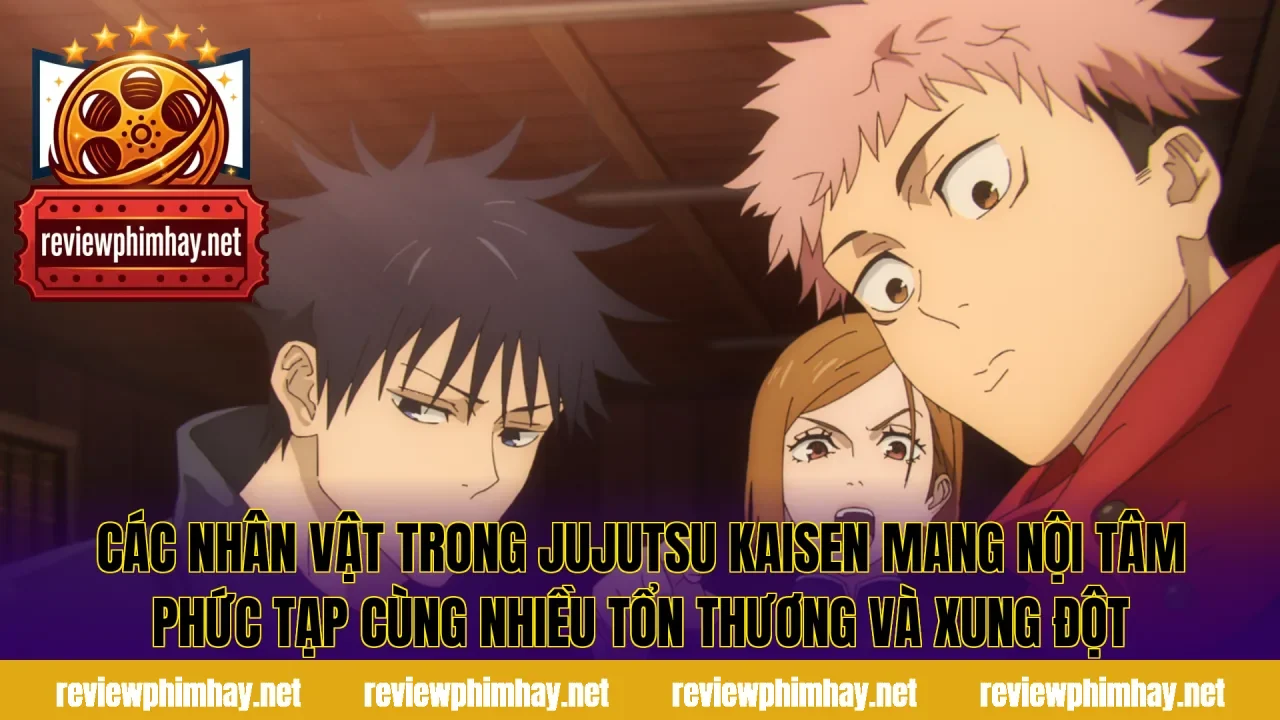 Các nhân vật trong Jujutsu Kaisen mang nội tâm phức tạp cùng nhiều tổn thương và xung đột