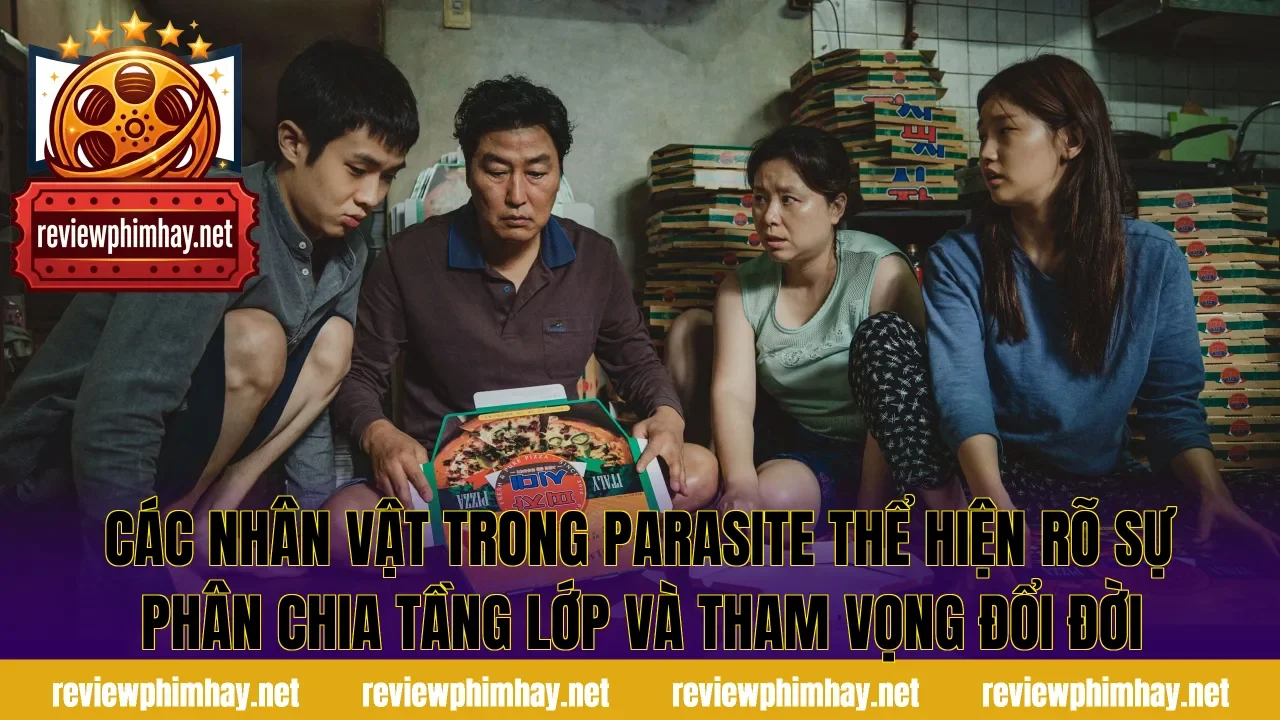 Các nhân vật trong Parasite thể hiện rõ sự phân chia tầng lớp và tham vọng đổi đời