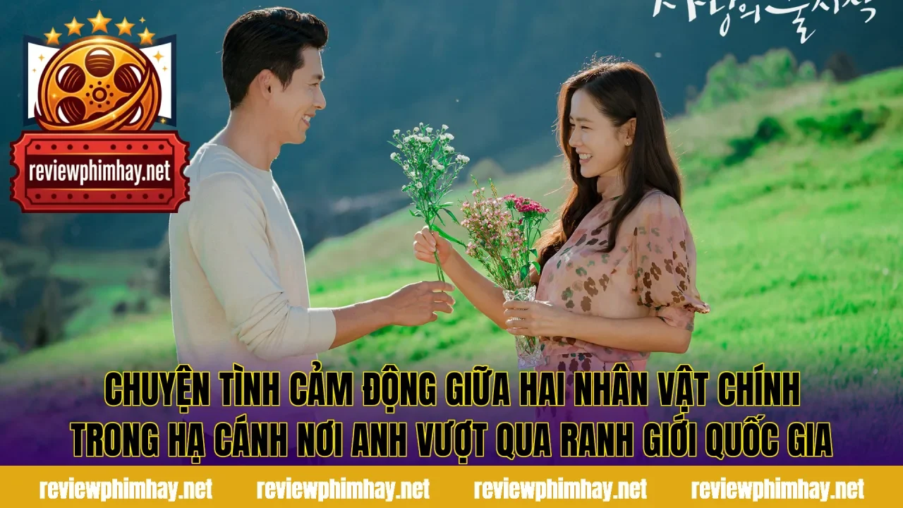 Chuyện tình cảm động giữa hai nhân vật chính trong Hạ Cánh Nơi Anh vượt qua ranh giới quốc gia