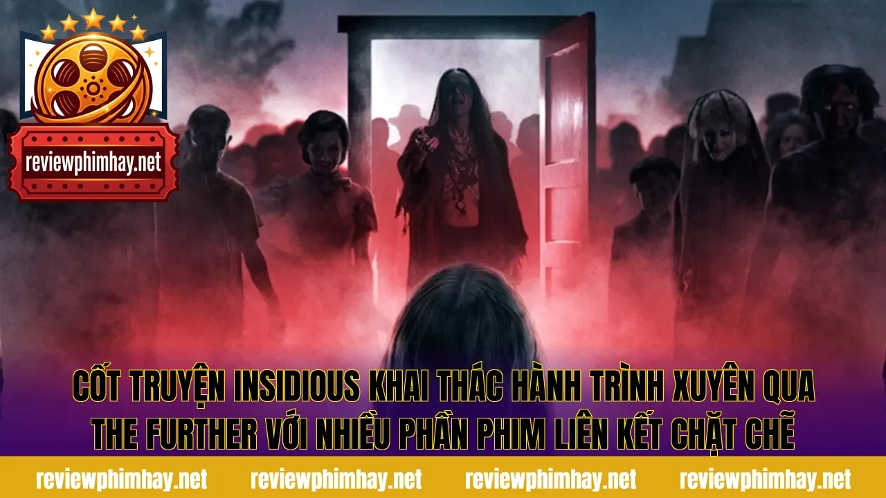 Cốt truyện Insidious khai thác hành trình xuyên qua The Further với nhiều phần phim liên kết chặt chẽ