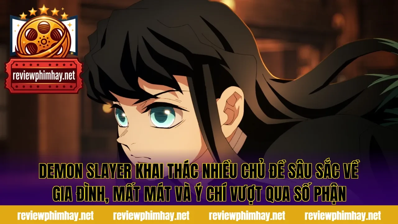 Demon Slayer khai thác nhiều chủ đề sâu sắc về gia đình, mất mát và ý chí vượt qua số phận