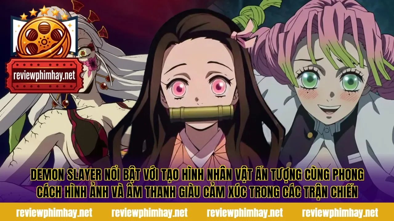 Demon Slayer nổi bật với tạo hình nhân vật ấn tượng cùng phong cách hình ảnh và âm thanh giàu cảm xúc trong các trận chiến