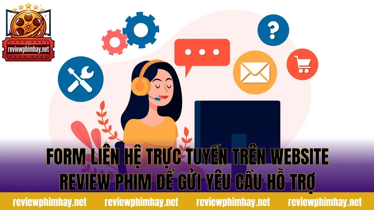 Form liên hệ trực tuyến trên website review phim để gửi yêu cầu hỗ trợ