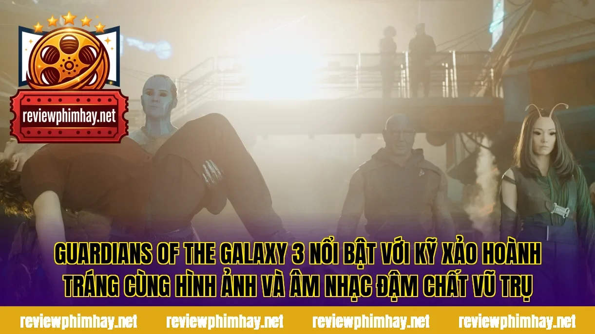 Guardians of the Galaxy 3 nổi bật với kỹ xảo hoành tráng cùng hình ảnh và âm nhạc đậm chất vũ trụ