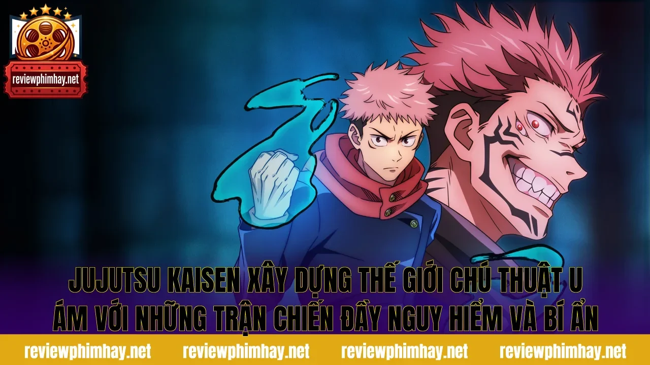 Jujutsu Kaisen xây dựng thế giới chú thuật u ám với những trận chiến đầy nguy hiểm và bí ẩn