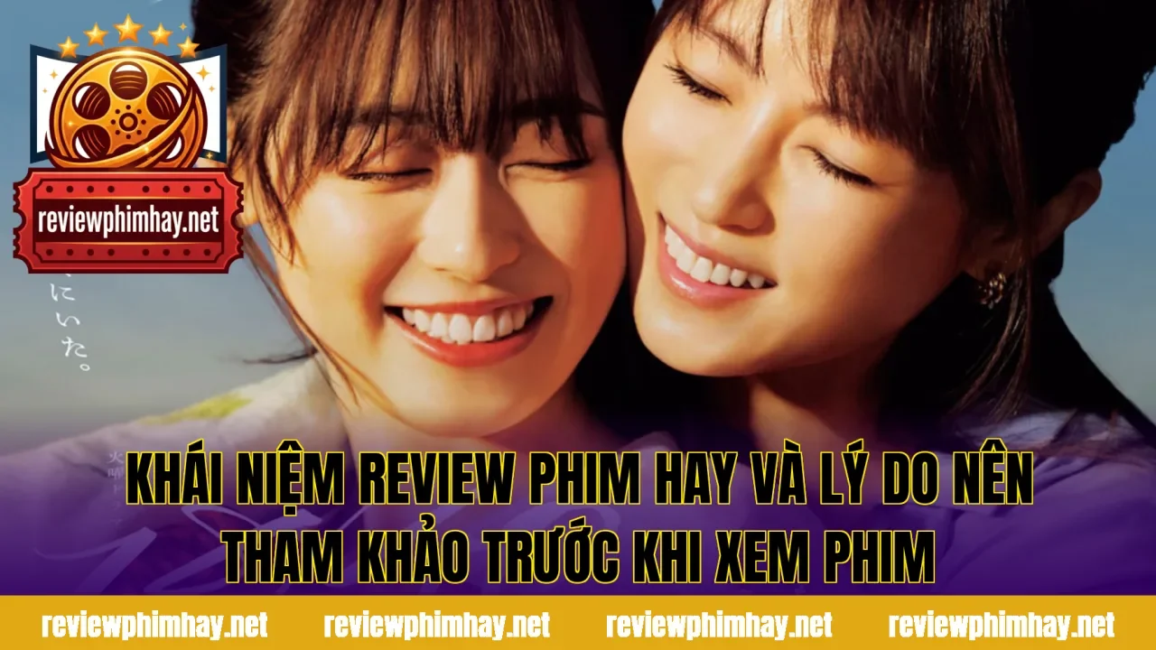 Khái niệm review phim hay và lý do nên tham khảo trước khi xem phim