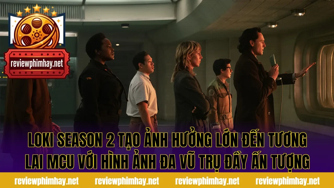 Loki Season 2 tạo ảnh hưởng lớn đến tương lai MCU với hình ảnh đa vũ trụ đầy ấn tượng