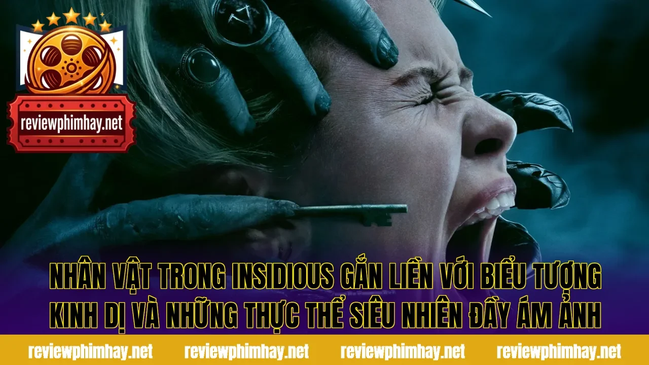 Nhân vật trong Insidious gắn liền với biểu tượng kinh dị và những thực thể siêu nhiên đầy ám ảnh