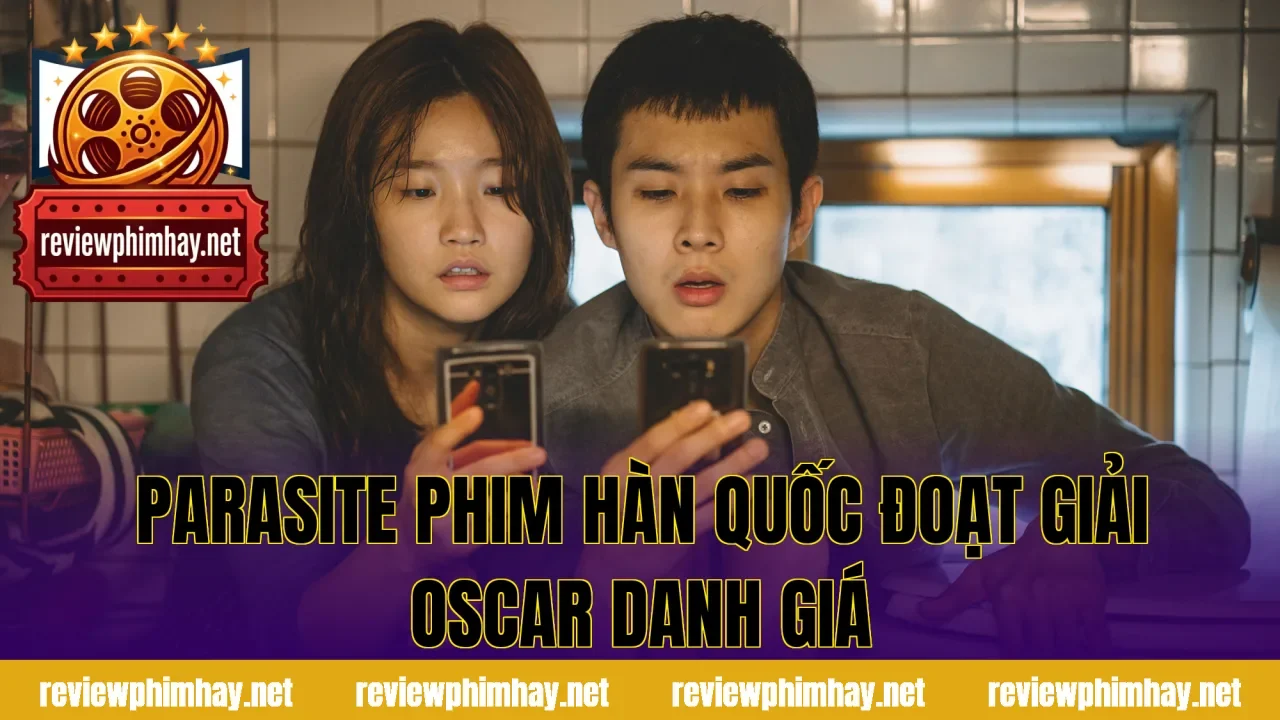 Parasite Phim Hàn Quốc Đoạt Giải Oscar Danh Giá