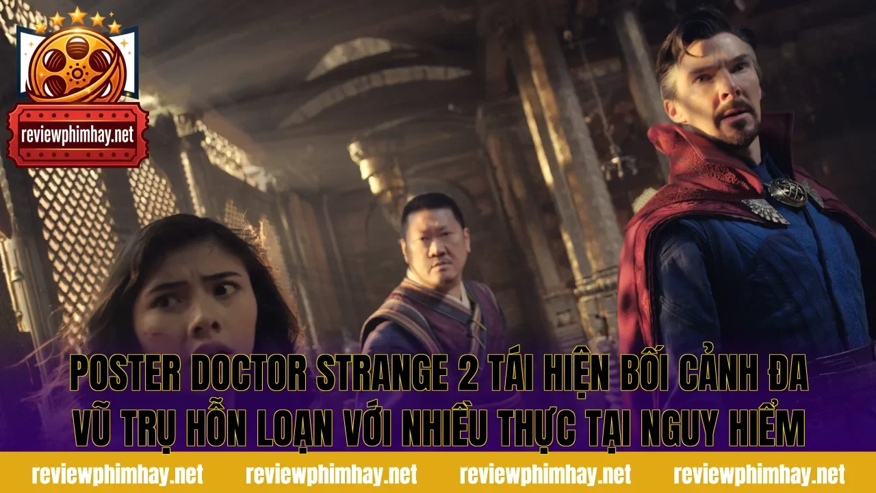 Poster Doctor Strange 2 tái hiện bối cảnh đa vũ trụ hỗn loạn với nhiều thực tại nguy hiểm