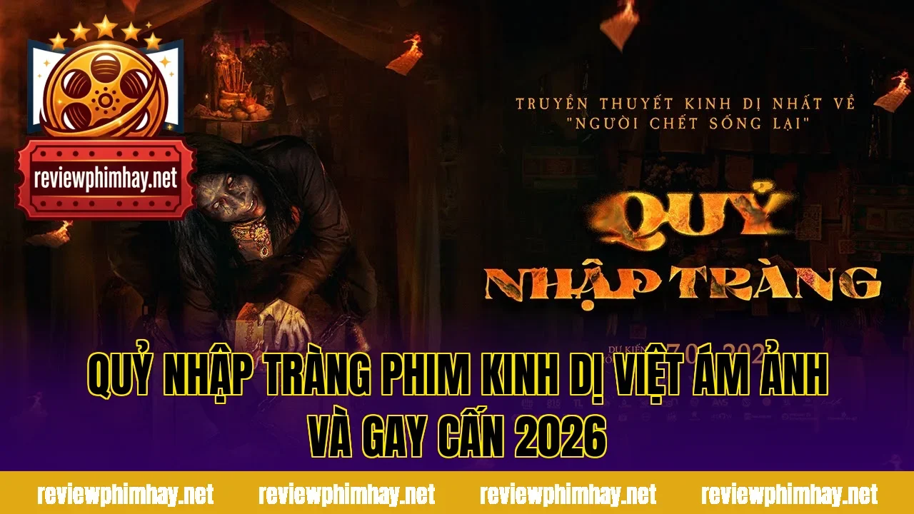 Quỷ Nhập Tràng Phim Kinh Dị Việt Ám Ảnh Và Gay Cấn 2026