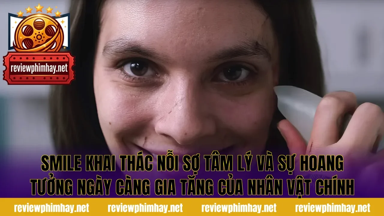 Smile khai thác nỗi sợ tâm lý và sự hoang tưởng ngày càng gia tăng của nhân vật chính