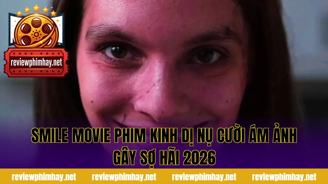 Smile Movie Phim Kinh Dị Nụ Cười Ám Ảnh Gây Sợ Hãi 2026