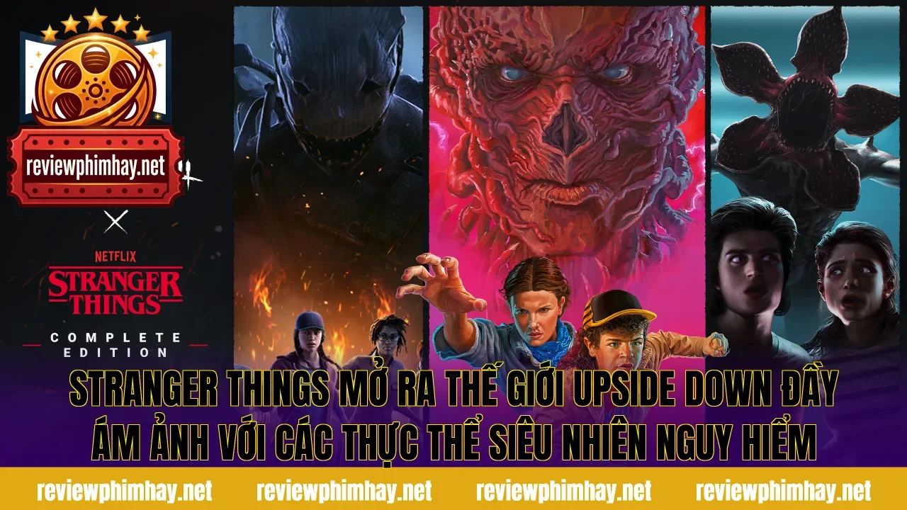 Stranger Things mở ra thế giới Upside Down đầy ám ảnh với các thực thể siêu nhiên nguy hiểm