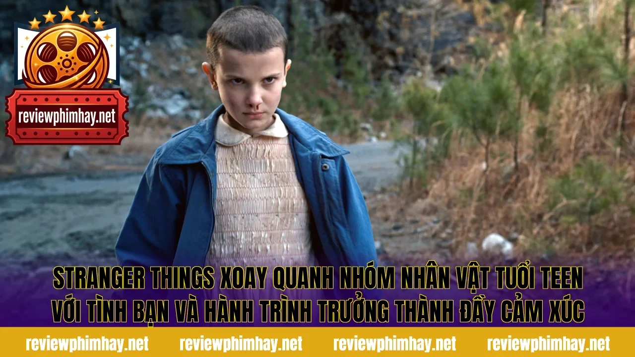 Stranger Things xoay quanh nhóm nhân vật tuổi teen với tình bạn và hành trình trưởng thành đầy cảm xúc