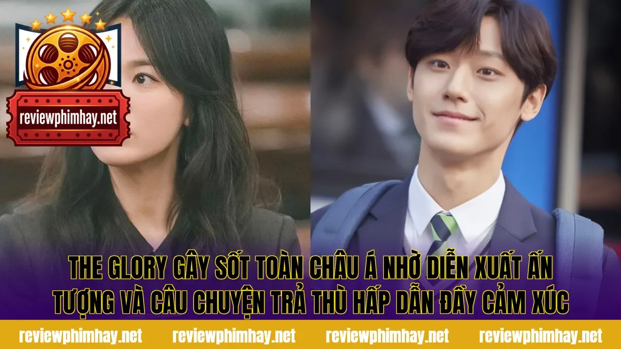 The Glory gây sốt toàn châu Á nhờ diễn xuất ấn tượng và câu chuyện trả thù hấp dẫn đầy cảm xúc