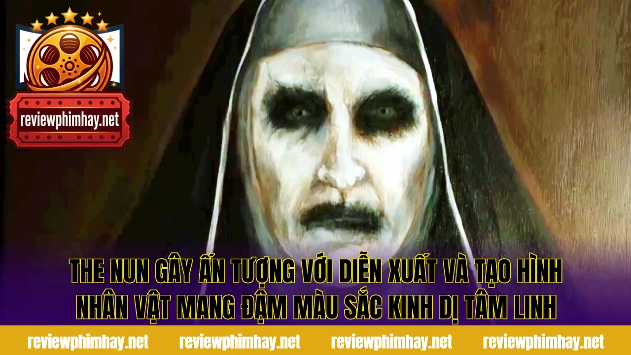 The Nun gây ấn tượng với diễn xuất và tạo hình nhân vật mang đậm màu sắc kinh dị tâm linh