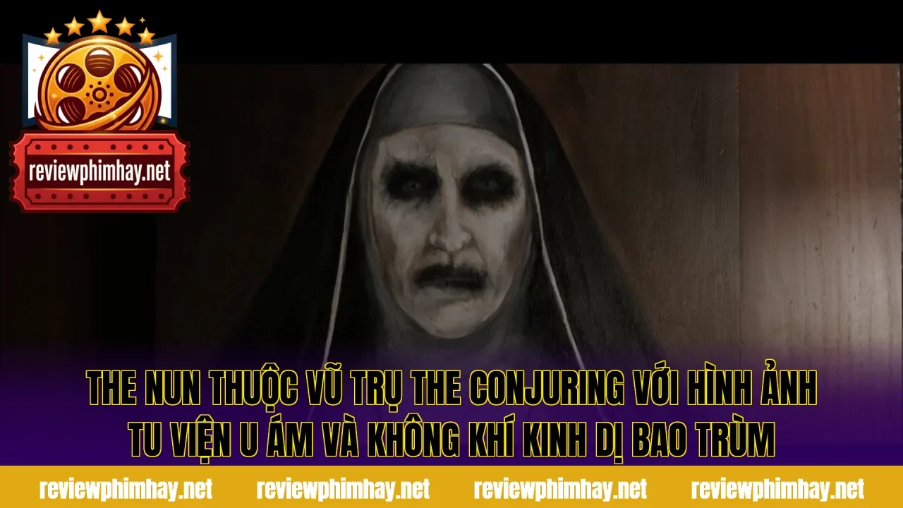 The Nun thuộc vũ trụ The Conjuring với hình ảnh tu viện u ám và không khí kinh dị bao trùm