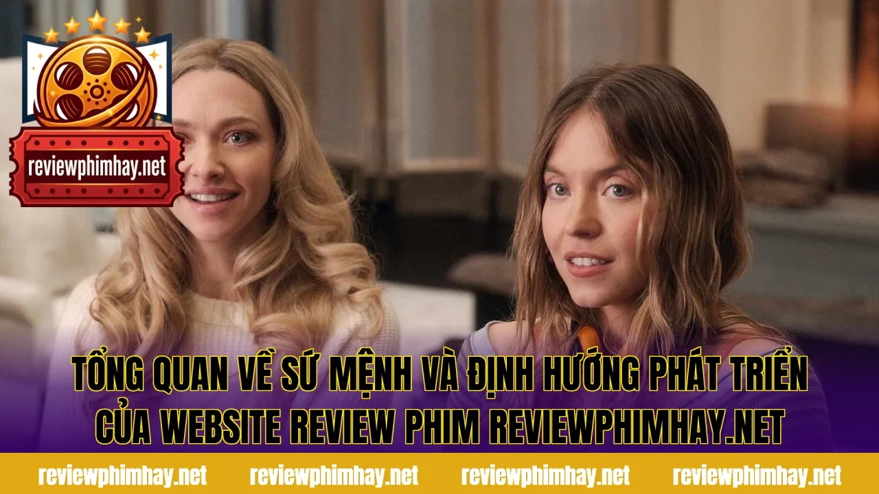 Tổng quan về sứ mệnh và định hướng phát triển của website review phim reviewphimhay.net