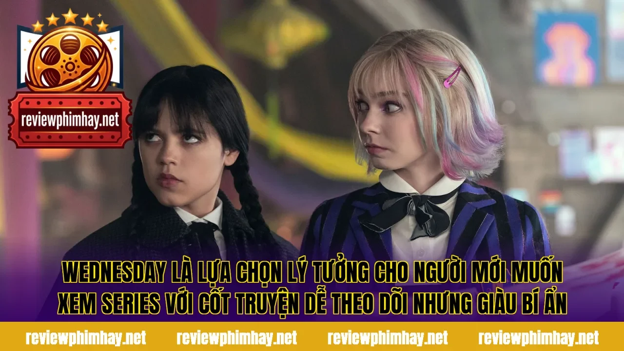 Wednesday là lựa chọn lý tưởng cho người mới muốn xem series với cốt truyện dễ theo dõi nhưng giàu bí ẩn