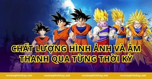 Chất Lượng Hình Ảnh Và Âm Thanh Qua Từng Thời Kỳ