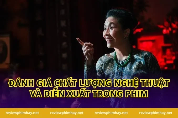 Đánh giá chất lượng nghệ thuật và diễn xuất trong phim