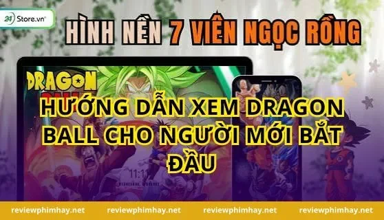 Hướng Dẫn Xem Dragon Ball Cho Người Mới Bắt Đầu