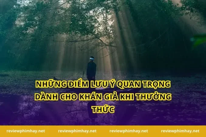 Những điểm lưu ý quan trọng dành cho khán giả khi thưởng thức